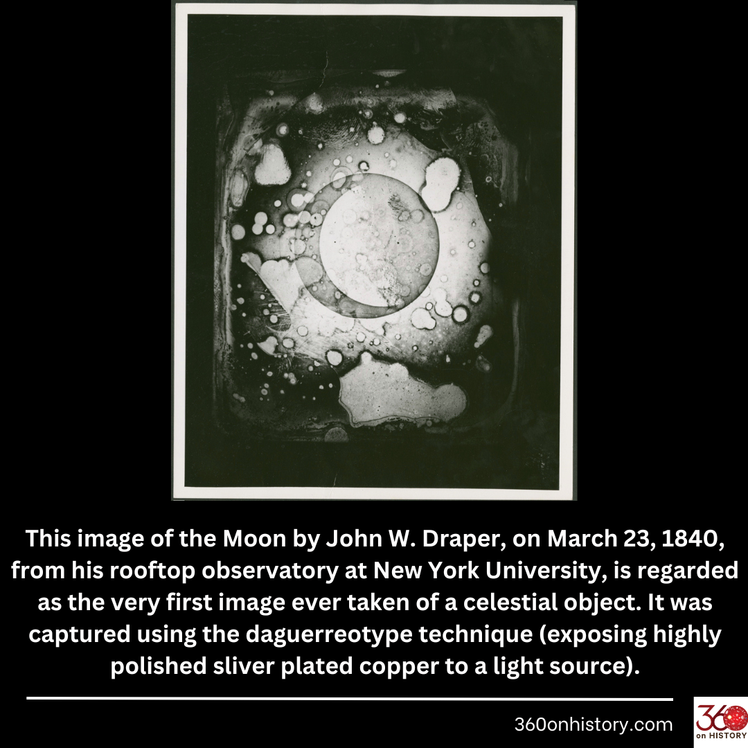 This image of the Moon by John W. Draper, on March 23, 1840, from his rooftop observatory at New York University, is regarded as the very first image ever captured of a celestial object. It was captured using the daguerreotype technique (exposing highly polished sliver plated copper to a light source).